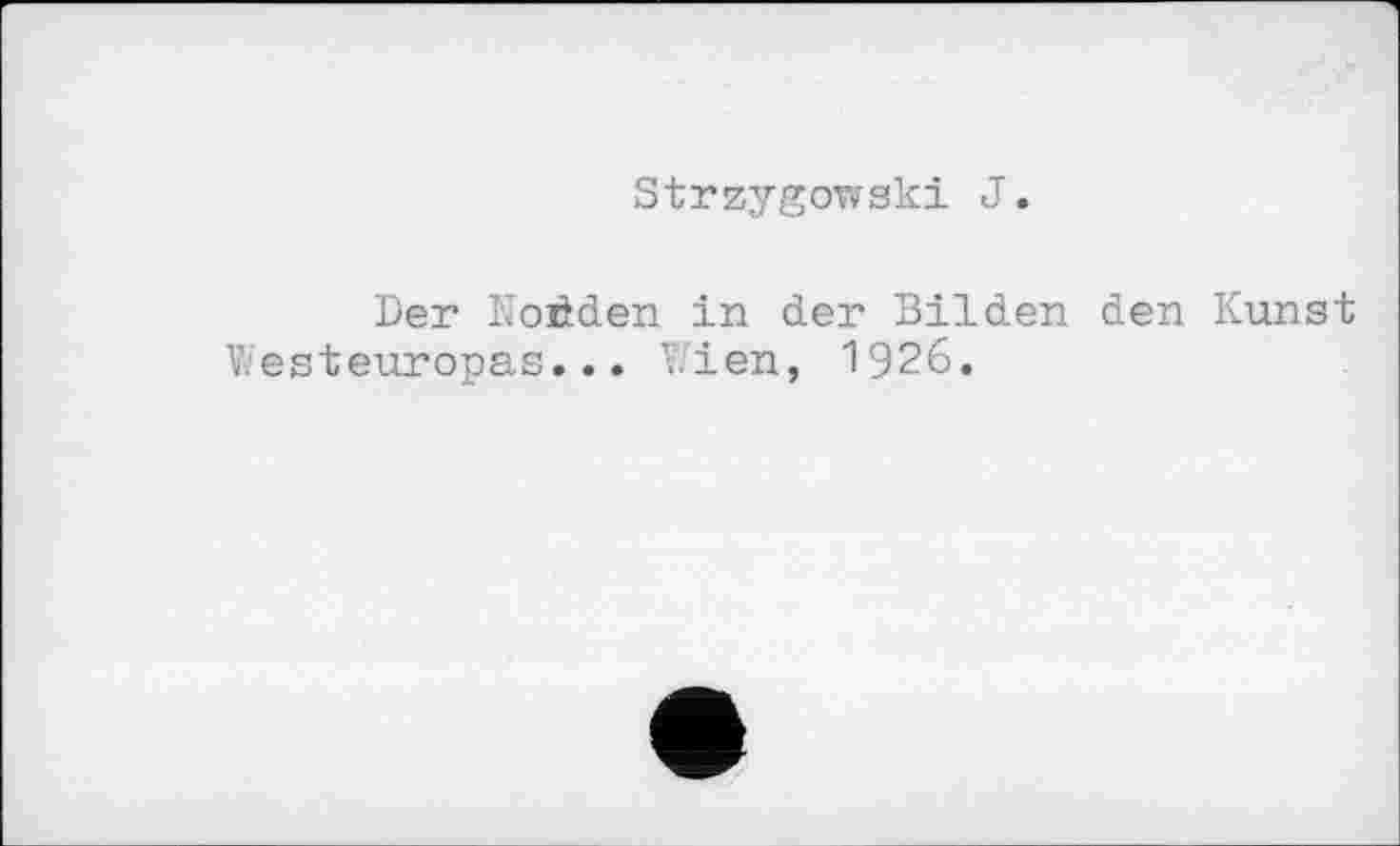 ﻿Strzygowski J.
Der Noôden in der Bilden den Kunst Westeuropas... Wien, 1926.